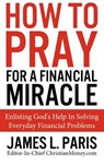 How To Pray For A Financial Miracle: Enlisting God's Help In Solving Everyday Financial Problems - James L. Paris - 9781480188594