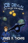 Joe Devlin: and the Lost Star Fighter - James R. Thomas - 9781480254190