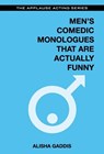 Men's Comedic Monologues That Are Actually Funny - Alisha Gaddis - 9781480396814