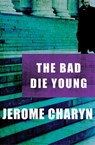 The Bad Die Young - Jerome Charyn - 9781480410978