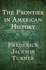 The Frontier in American History - Frederick Jackson Turner - 9781480443891