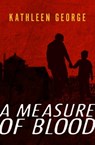 A Measure of Blood - Kathleen George - 9781480445567