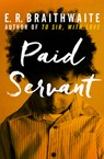 Paid Servant - E. R. Braithwaite - 9781480457713