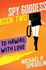 To Hawaii, with Love - Michael P. Spradlin - 9781480457881