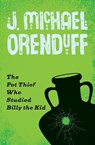 The Pot Thief Who Studied Billy the Kid - ORENDUFF,  J. Michael - 9781480458628