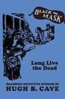 Long Live the Dead - CAVE,  Hugh B. - 9781480462359