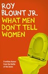 What Men Don't Tell Women - Roy Blount - 9781480471894