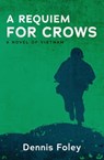 A Requiem for Crows - Dennis Foley - 9781480472211