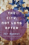 The City, Not Long After - Pat Murphy - 9781480483187