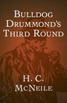 Bulldog Drummond's Third Round - H. C. McNeile - 9781480493988