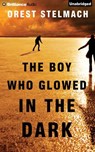 The Boy Who Glowed in the Dark - STELMACH,  Orest - 9781480599550