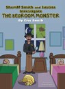 Sheriff Smith and Justice Investigates the Bedroom Monster - Eric Smith - 9781480805286