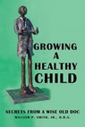 Growing a Healthy Child - SMITH,  William P., Jr. - 9781480838734