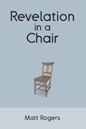 Revelation in a Chair - Matt Rogers - 9781480930223