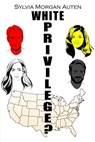 White Privilege? - Sylvia Morgan Auten - 9781480947726