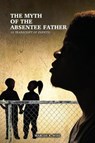 The Myth of the Absentee Father - Marcos R. Wise - 9781480948785