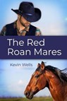 The Red Roan Mares - WELLS,  Kevin - 9781480954663