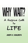 Why Wait? - Joseph H. Schlereth - 9781480957060
