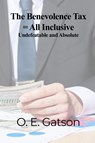 The Benevolence Tax = All Inclusive - O. E. Gatson - 9781480996168