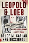Leopold & Loeb Killed Bobby Franks - Ken Rossignol - 9781481128919
