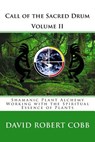 Call of the Sacred Drum: Shamanic Plant Alchemy - Working with the Spiritual Essence of Plants - David Robert Cobb - 9781481171946