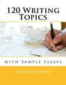 120 Writing Topics: with Sample Essays - Like Test Prep - 9781481188821