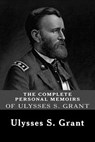 The Complete Personal Memoirs of Ulysses S. Grant - Ulysses S. Grant - 9781481216043