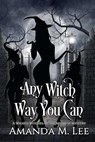 Any Witch Way You Can - Amanda M. Lee - 9781481274708