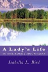 A Lady's Life in the Rocky Mountains - Isabella L. Bird - 9781481275552
