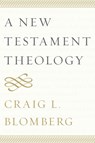 A New Testament Theology - Craig L. Blomberg - 9781481302265