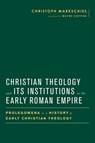 Christian Theology and Its Institutions in the Early Roman Empire - Christoph Markschies - 9781481304016