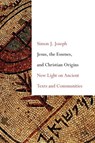 Jesus, the Essenes, and Christian Origins: New Light on Ancient Texts and Communities - Simon J. Joseph - 9781481307772