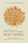 Baptists and the Holy Spirit - C. Douglas Weaver - 9781481310062