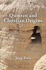 Qumran and Christian Origins - Jorg Frey ; Jacob Cerone - 9781481317641
