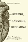 Seeing, Knowing, Becoming - Amanda C. Knight - 9781481321556