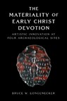 The Materiality of Early Christ Devotion - Bruce W. Longenecker - 9781481321631