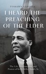 I Heard the Preaching of the Elder - Anthony Tyshawn Gardner - 9781481322126