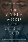 The Visible Word of the Unseen God - Steven M. Bryan - 9781481323147