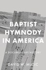 Baptist Hymnody in America: A Documentary History - David W. Music - 9781481323499