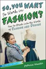 So, You Want to Work in Fashion? - Patricia Wooster - 9781481401135