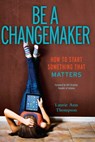 Be a Changemaker - Laurie Ann Thompson - 9781481401692