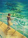 Solving the Puzzle Under the Sea - Robert Burleigh - 9781481416016