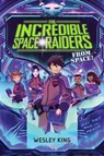 The Incredible Space Raiders from Space! - Wesley King - 9781481423212