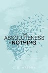 The Absoluteness of Nothing - WATSON,  C. G. - 9781481431859