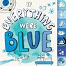 If Everything Were Blue - Hannah Eliot - 9781481435390