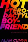 Hot Pterodactyl Boyfriend - Alan Cumyn - 9781481439824