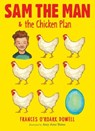 Sam the Man & the Chicken Plan - Frances O'Roark Dowell - 9781481440684
