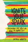 Ignite Your Spark - Patricia Wooster - 9781481443661