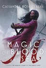 Magic of Blood and Sea - Cassandra Rose Clarke - 9781481461726