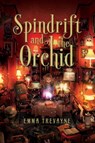 Spindrift and the Orchid - Emma Trevayne - 9781481462617